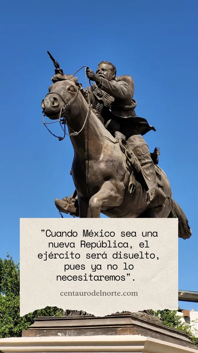 Cuando México sea una nueva República, el ejército será disuelto, pues ya no lo necesitaremos.